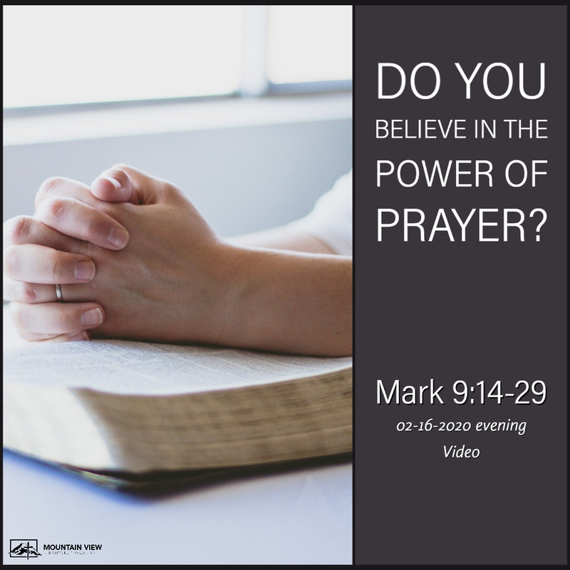 Sermon - Video
Do You Believe in the Power of Prayer?
Mark 9:14-29
Pastor Bryan Lanting
February 16, 2020 Evening